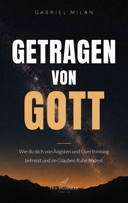 Getragen von Gott: Wie du dich von Ängsten und Overthinking befreist und im Glauben Ruhe findest – Gabriel Milan – boek cover