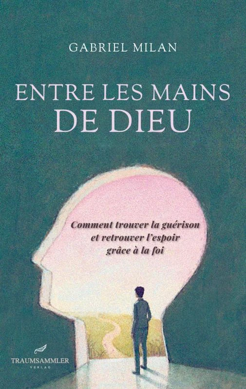 Entre les mains de Dieu: Comment trouver la guérison et retrouver l'espoir grâce à la foi – Gabriel Milan – boek cover