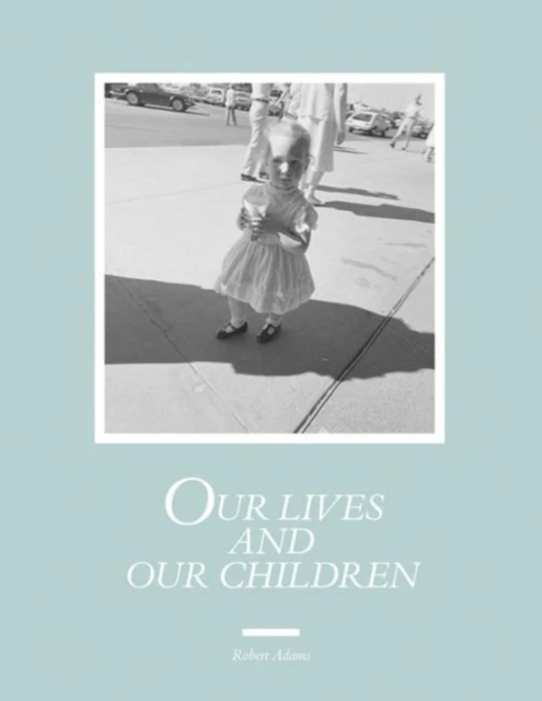 Robert Adams: Our lives and our children – boek cover