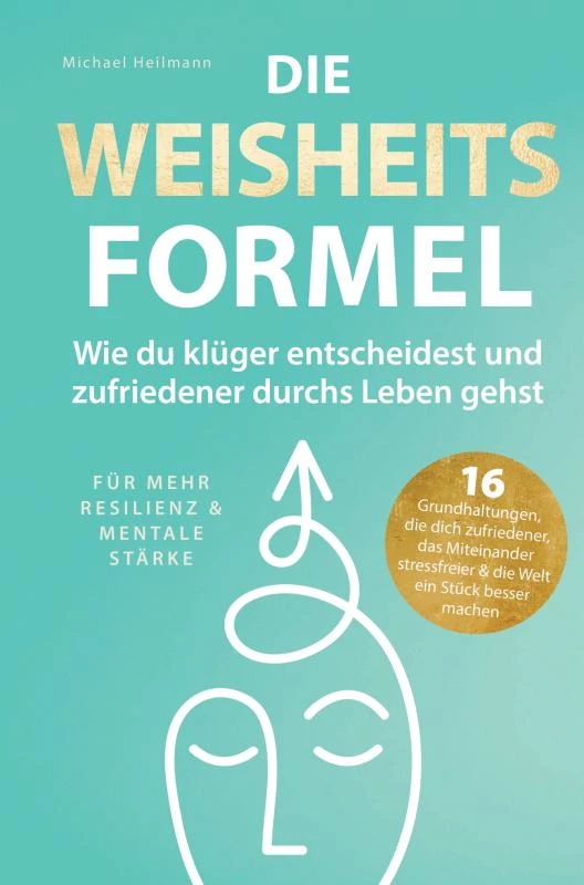 Die Weisheitsformel: Wie du klüger entscheidest und zufriedener durchs Leben gehst | Für mehr Resilienz und mentale Stärke – Michael Heilmann – boek cover