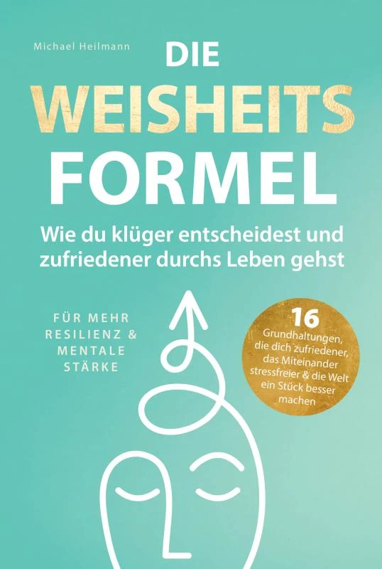 Die Weisheitsformel: Wie du klüger entscheidest und zufriedener durchs Leben gehst | Für mehr Resilienz und mentale Stärke – Michael Heilmann – boek cover