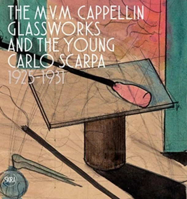 The M.V.M. Cappellin Glassworks and a Young Carlo Scarpa – Marino Barovier – boek cover