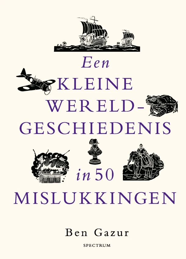 Een kleine wereldgeschiedenis in 50 mislukkingen – Ben Gazur – boek cover