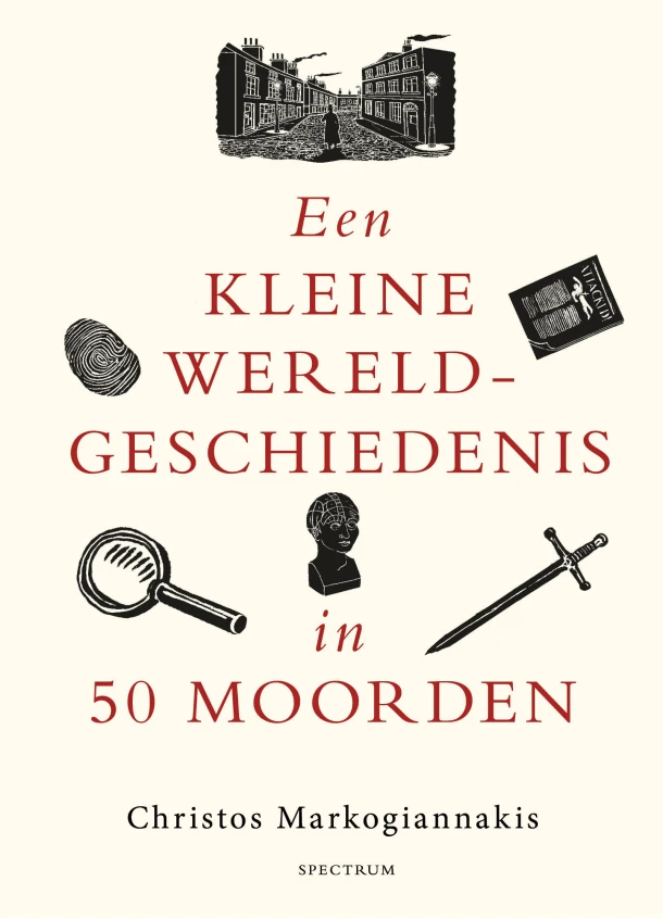 Een kleine wereldgeschiedenis in 50 moorden – Christos Markogiannakis – boek cover