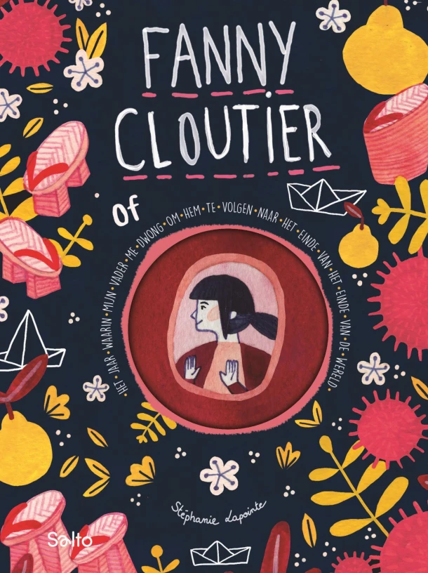 Fanny Cloutier of het jaar waarin mijn vader me dwong om hem te volgen naar het einde van het einde van de wereld – Stéphanie Lapointe – boek cover