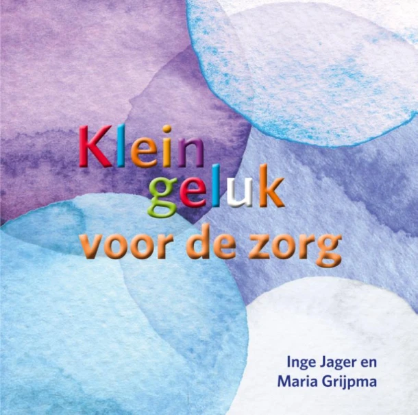 Klein geluk voor de zorg – Inge Jager – boek cover