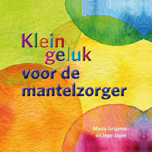 Klein geluk voor de mantelzorger – Maria Grijpma – boek cover
