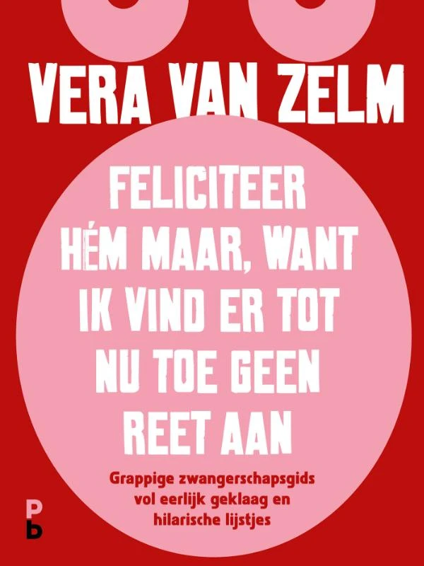 Feliciteer hém maar. Want ik vind er tot nu toe geen reet aan. – Vera van Zelm – boek cover