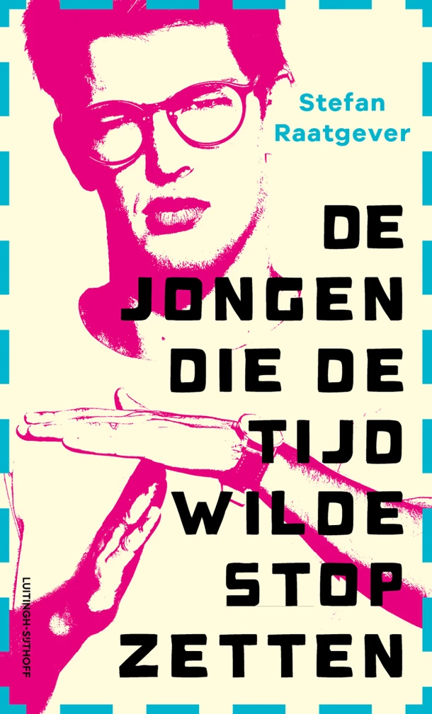 De jongen die de tijd wilde stopzetten – Stefan Raatgever – boek cover