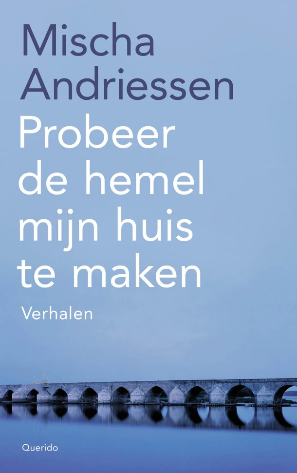Probeer de hemel mijn huis te maken – Mischa Andriessen – boek cover