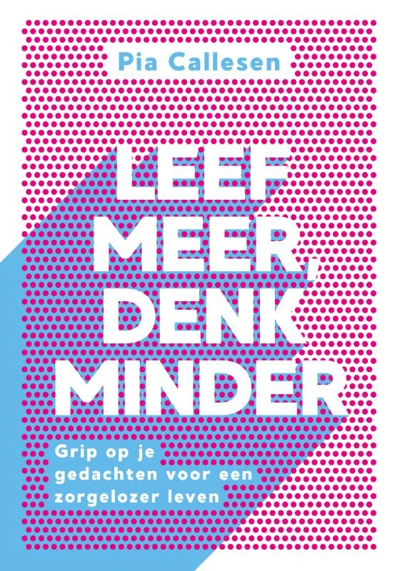 Leef meer, denk minder – Pia Callesen – boek cover