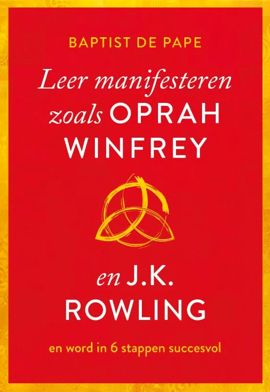 Leer manifesteren zoals Oprah Winfrey en J.K. Rowling – Baptist de Pape – boek cover