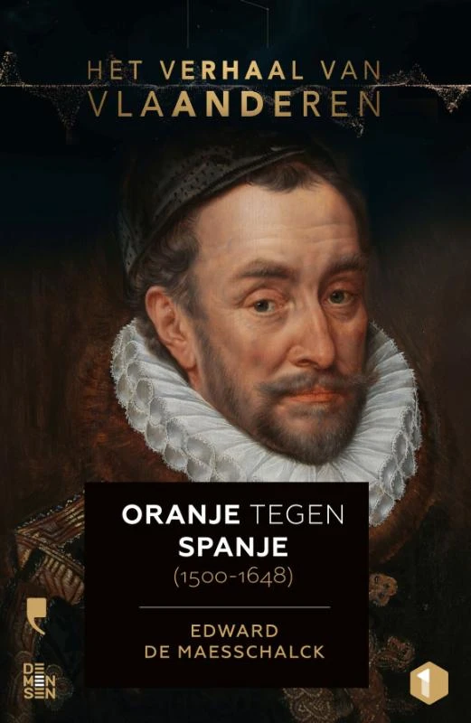 Het verhaal van Vlaanderen -Oranje tegen Spanje (1500-1648) – Edward De Maesschalck – boek cover