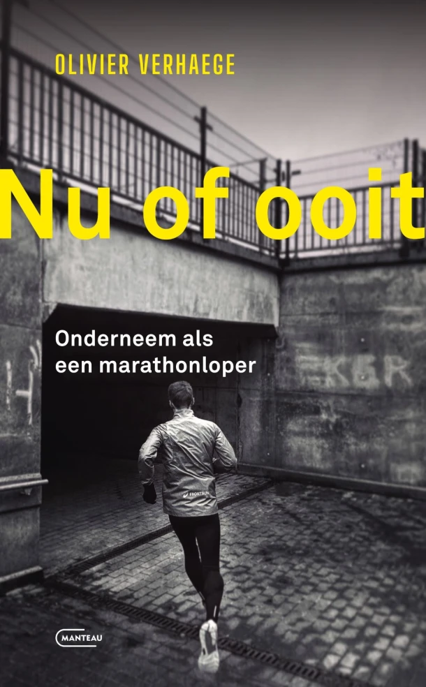 Nu of ooit. Onderneem als een marathonloper – Olivier Verhaege – boek cover