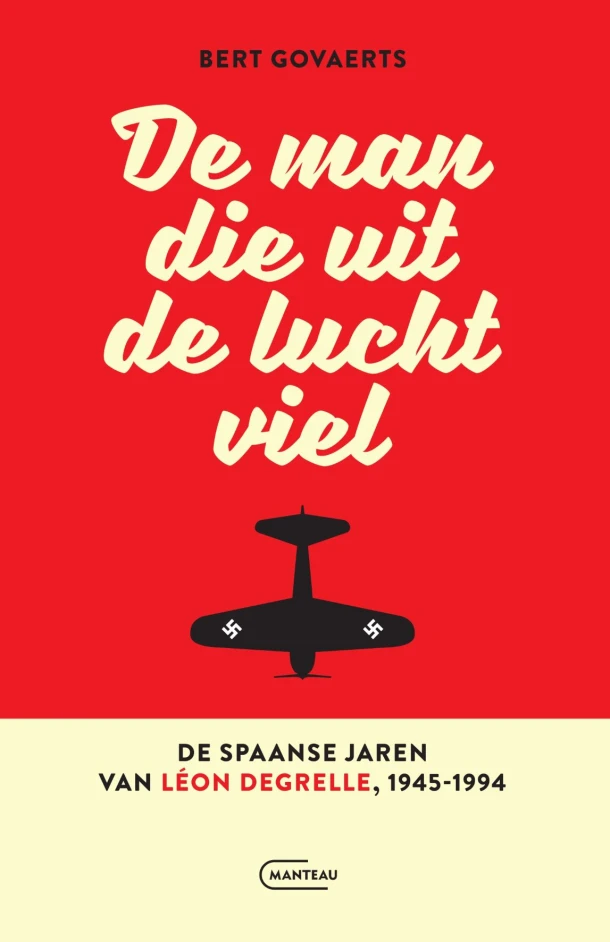 De man die uit de lucht viel. De Spaanse jaren van Léon Degrelle 1945-1994 – Bert Govaerts – boek cover