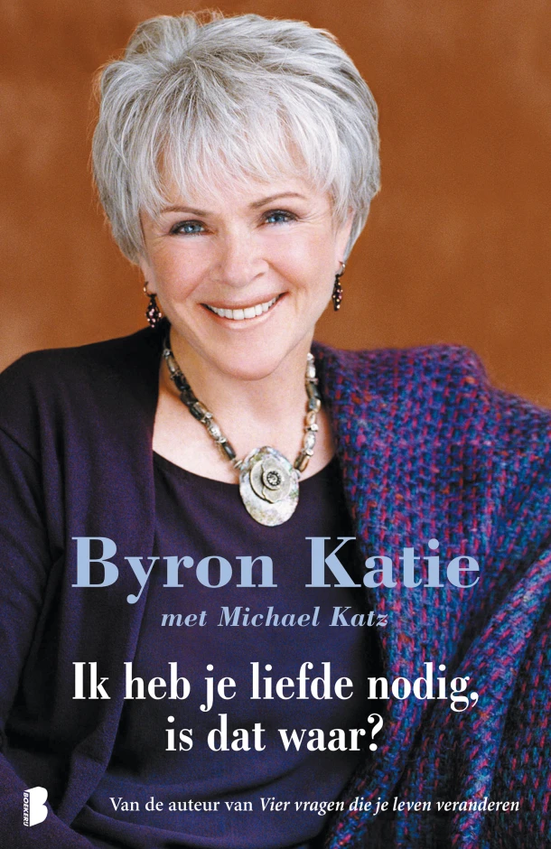 Ik heb je liefde nodig, is dat waar? – Byron Katie – boek cover