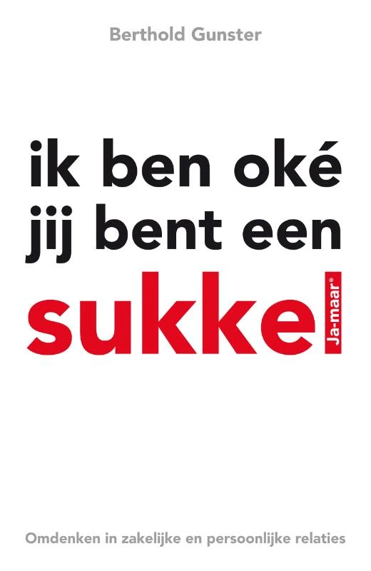 Ik ben oke jij bent een sukkel – Berthold Gunster – boek cover