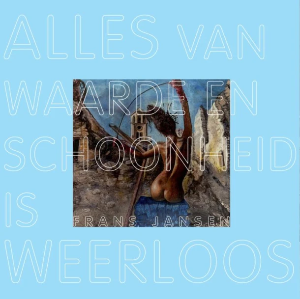 Alles van waarde en schoonheid is weerloos – Frans Jansen – boek cover