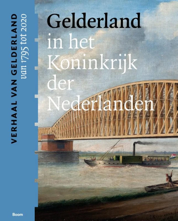Gelderland in het Koninkrijk der Nederlanden (van 1795 tot 2020) – boek cover