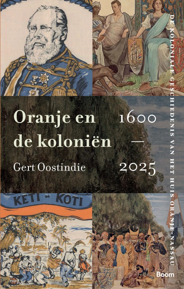 Oranje en de koloniën, 1600-2025 – Gert Oostindie – boek cover