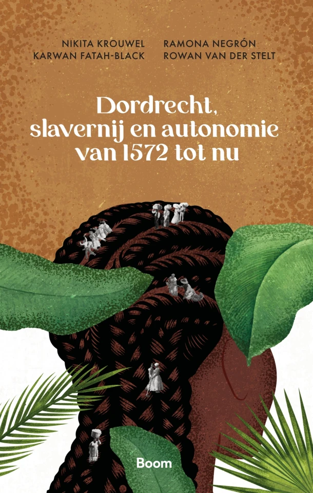Dordrecht, slavernij en autonomie van 1572 tot nu – Karwan Fatah-Black – boek cover