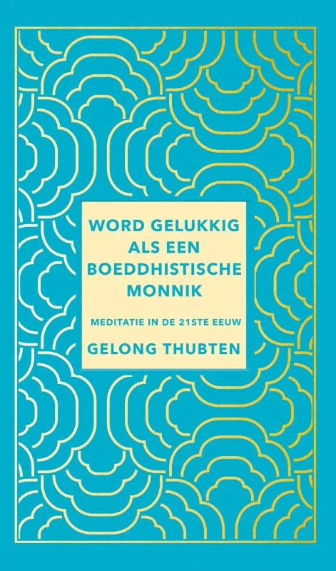 Word gelukkig als een boeddhistische monnik – Gelong Thubten – boek cover
