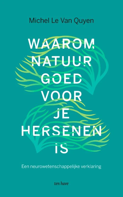 Waarom natuur goed voor je hersenen is – Michel Le Van Quyen – boek cover