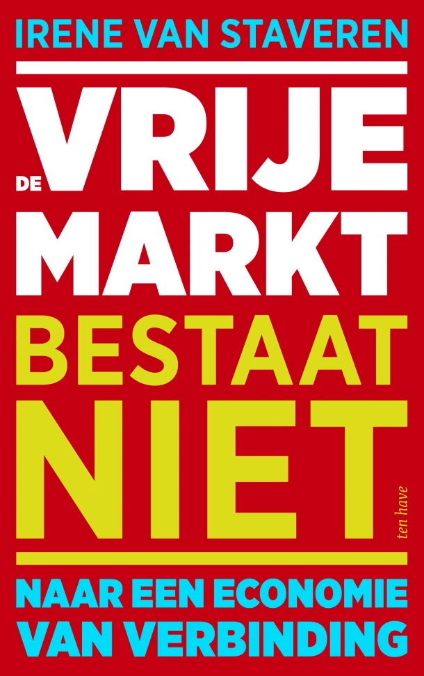 De vrije markt bestaat niet – Irene van Staveren – boek cover