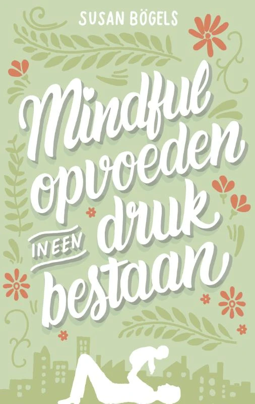 Mindful opvoeden in een druk bestaan – Susan Bögels – boek cover