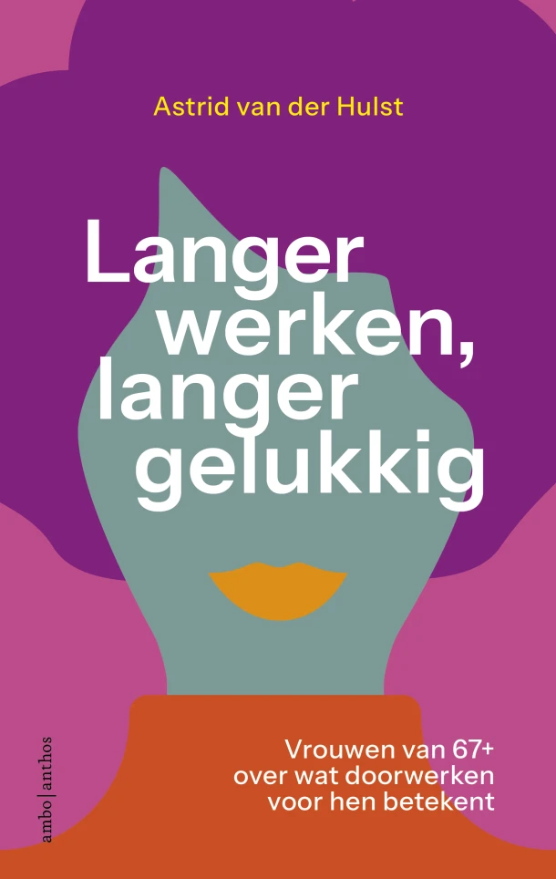Langer werken, langer gelukkig – Astrid van der Hulst – boek cover
