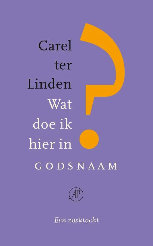 Wat doe ik hier in godsnaam? – Carel ter Linden – boek cover