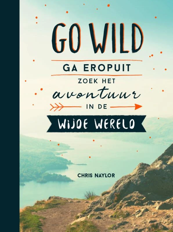 Go wild, ga eropuit, zoek het avontuur in de wijde wereld – Chris Naylor – boek cover