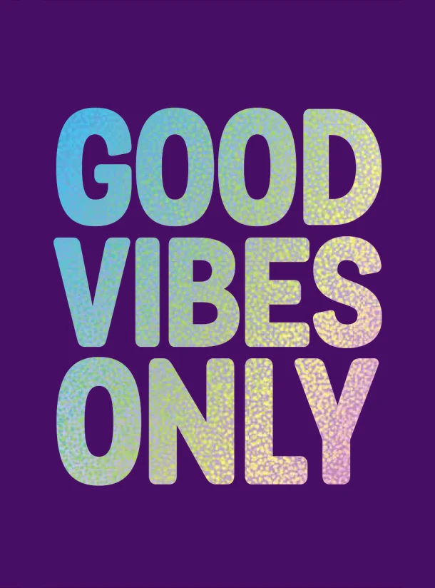 Good vibes only