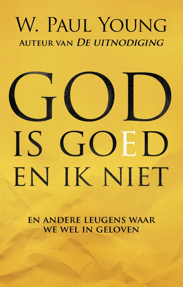 God is goed en ik niet – William Paul Young – boek cover