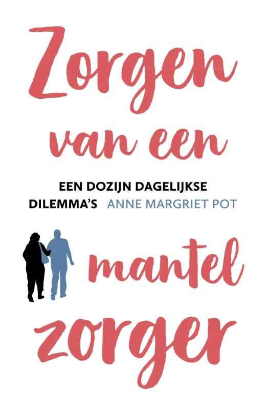 Zorgen van een mantelzorger – Anne Margriet Pot – boek cover