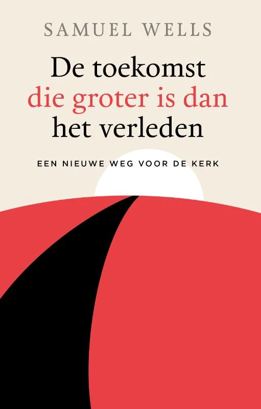 De toekomst die groter is dan het verleden – Samuel Wells – boek cover
