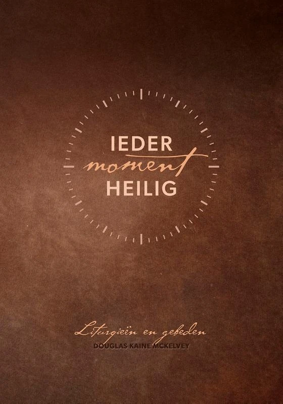 Ieder moment heilig – Douglas Kaine McKelvey – boek cover