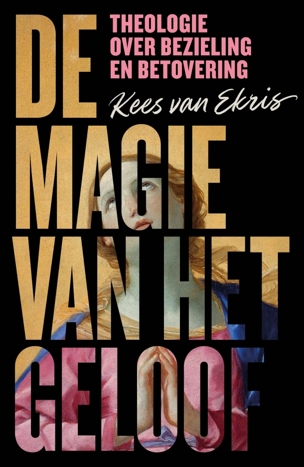 De magie van het geloof – Kees van Ekris – boek cover