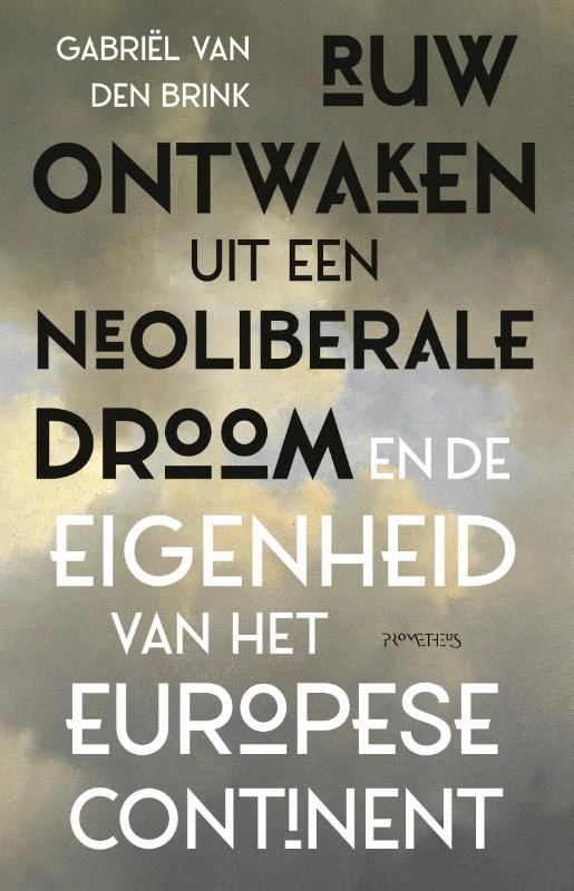Ruw ontwaken uit de neoliberale droom – Gabriël van den Brink – boek cover
