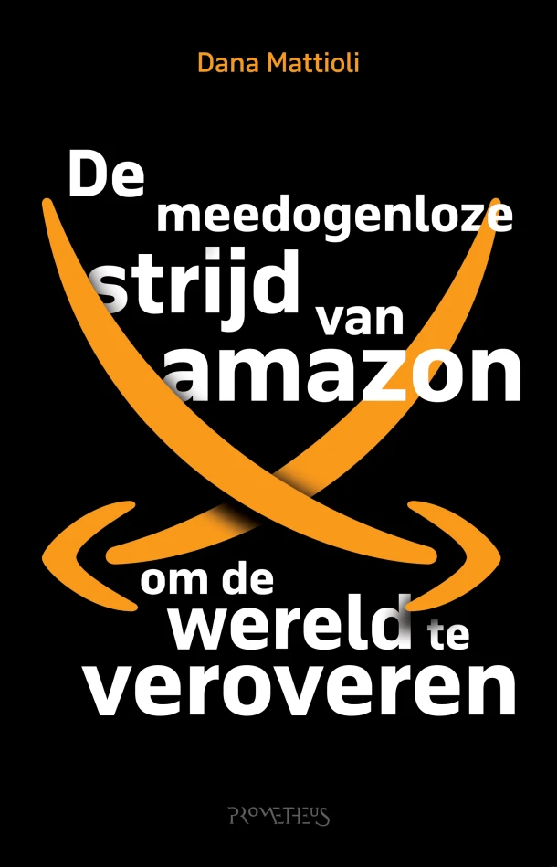 De meedogenloze strijd van Amazon om de wereld te veroveren – Dana Mattioli – boek cover