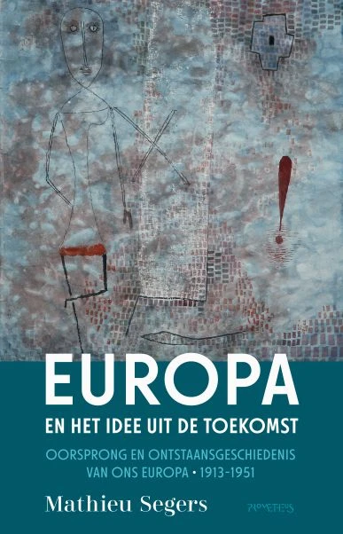 Europa en het idee uit de toekomst – Mathieu Segers – boek cover