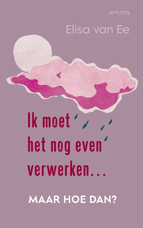 Ik moet het nog even verwerken, maar hoe dan? – Elisa van Ee – boek cover