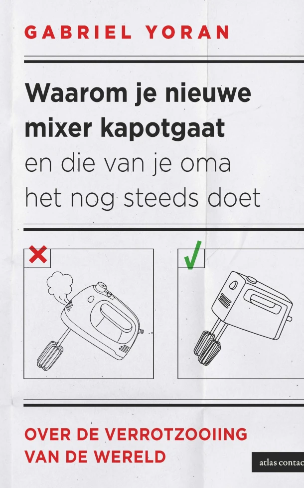 Waarom je nieuwe mixer kapot gaat en die van je oma het nog steeds doet – Gabriel Yoran – boek cover