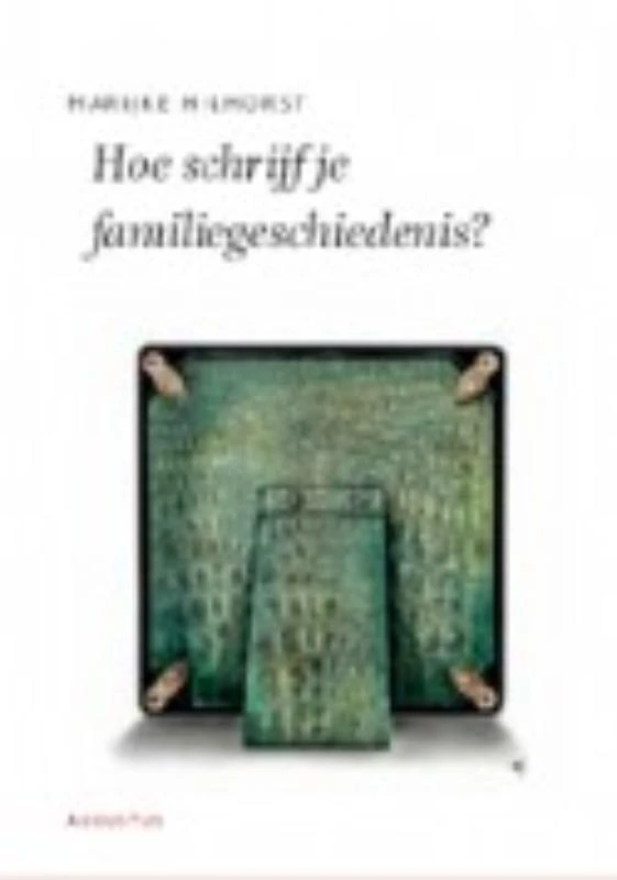 Hoe schrijf je een familiegeschiedenis? – Marijke Hilhorst – boek cover