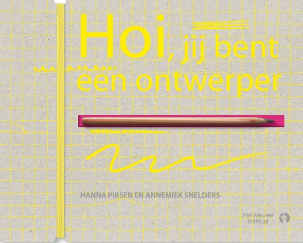 Hoi, jij bent een ontwerper – het Nieuwe Instituut – boek cover