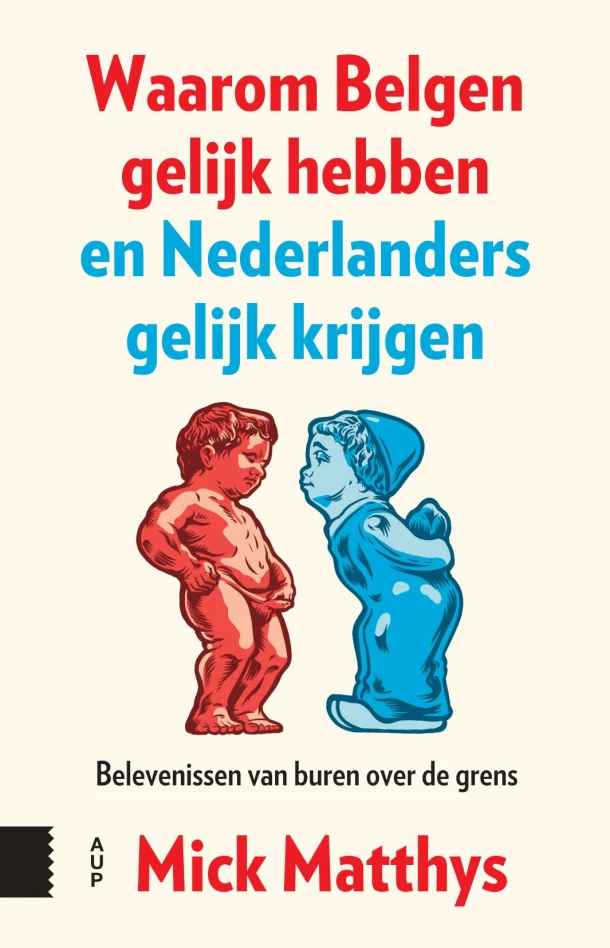 Waarom Belgen gelijk hebben en Nederlanders gelijk krijgen – Mick Matthys – boek cover