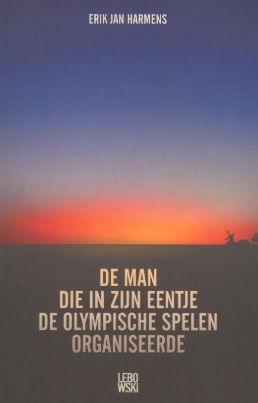 De man die in zijn eentje de Olympische Spelen organiseerde – Erik Jan Harmens – boek cover