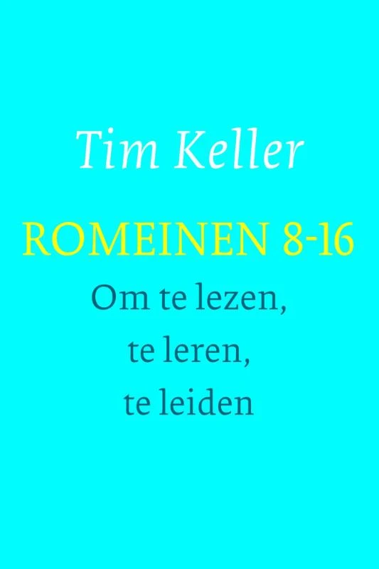 Romeinen 8-16 - om te lezen, te leren, te leiden – Tim Keller – boek cover