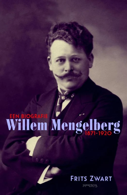Willem Mengelberg (1871-1951) Een biografie 1871-1920 – F. Zwart – boek cover