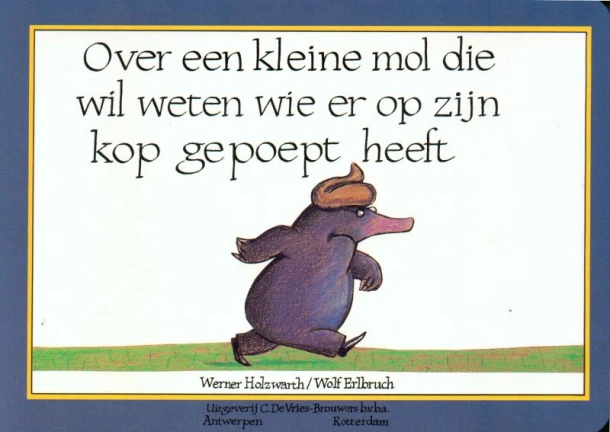 Over een kleine mol die wil weten wie er op zijn kop gepoept heeft – Werner Holzwarth – boek cover